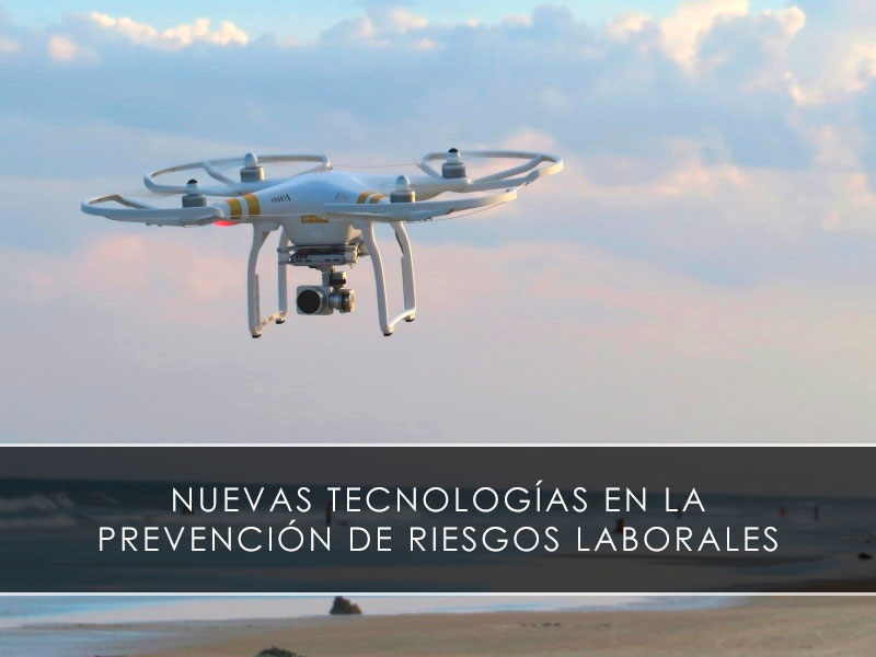 Nuevas tecnologías en la prevención de riesgos laborales